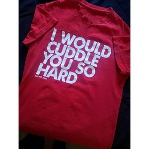 I Would Cuddle You So Hard T-Shirt
